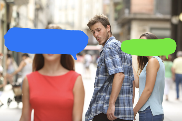 the distracted boyfriend meme where the boyfriend is looking at a blue caption bubble while the green caption bubbble is looking at him